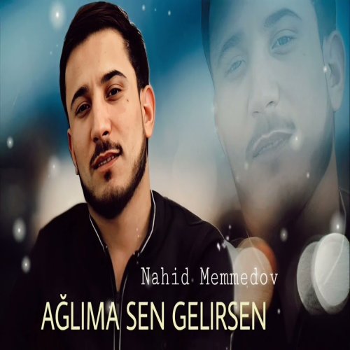 Nahid Memmedov - Aglima Sen Gelirsen