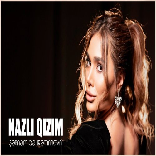 Şəbnəm Qəhrəmanova - Nazlı Qızım