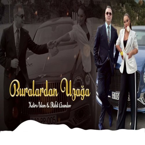 Xatirə İslam,Rüfət Axundov - Buralardan Uzaga