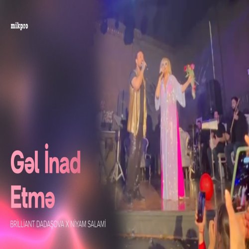 Brilliant Dadaşova,Niyam Salami - Gəl İnad Etmə
