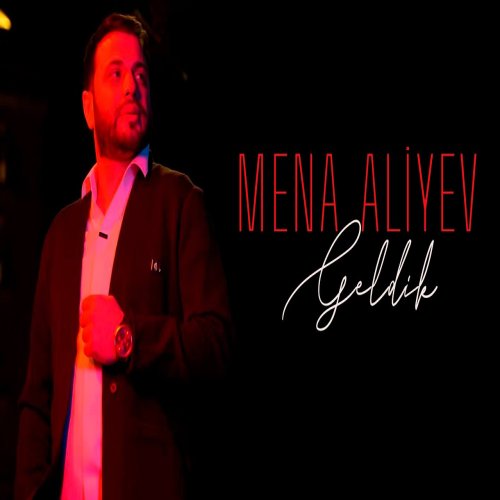 Mena Aliyev - Geldik Mena Aliyev - Geldik