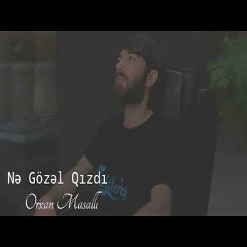 Orxan Masalli - Ne Gozel Qizdi