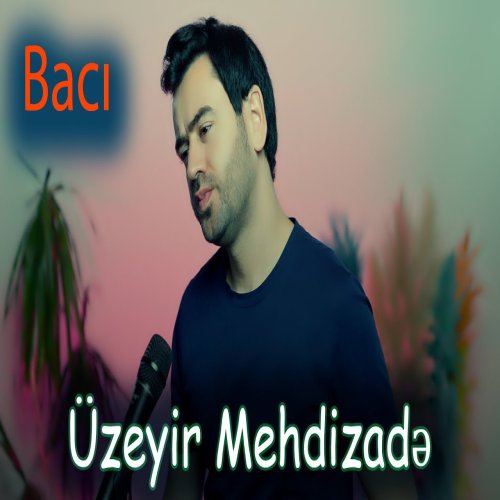 Uzeyir Mehdizade - Baci Uzeyir Mehdizade - Baci