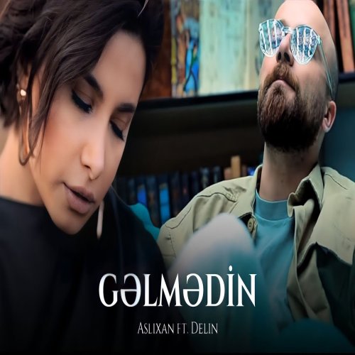 Aslixan & Delin - Gəlmədin Aslixan & Delin - Gəlmədin