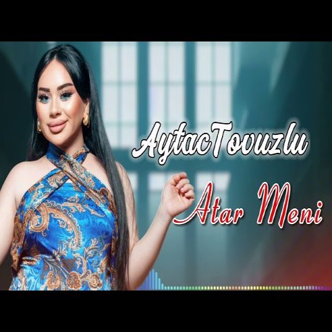 Aytac Tovuzlu - Atar Meni