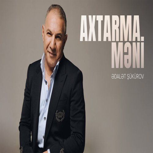 Ədalət Şükürov - Axtarma Məni Ədalət Şükürov - Axtarma Məni