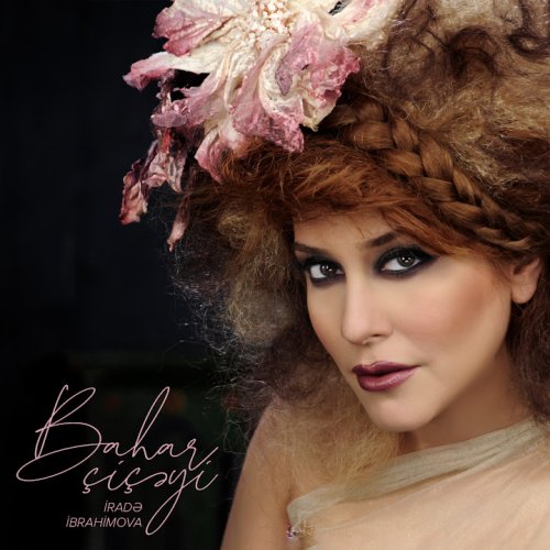 İrade İbrahimova - Bahar Çiçəy İrade İbrahimova - Bahar Çiçəy