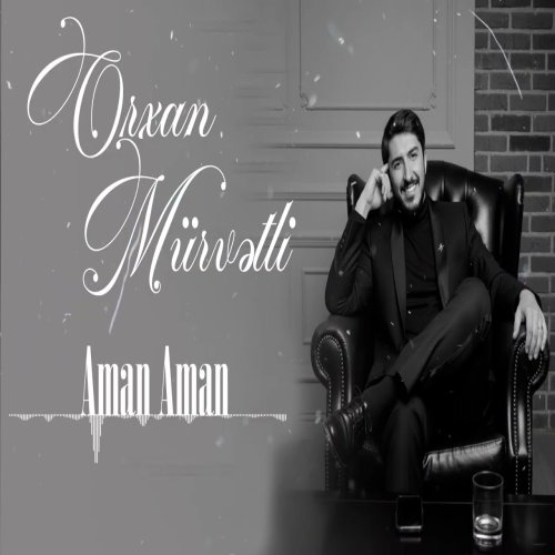 Orxan Murvetli - Aman Aman
