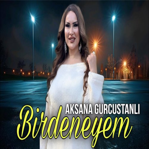 Aksana Gurcustanli - Birdeneyem 