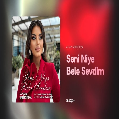 Ayşən Mehdiyeva,Xanım Ismayılqızı - Səni Niyə Belə Sevdim