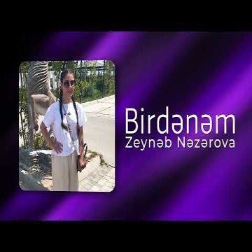 Zeyneb Nezerova - Birdənəm