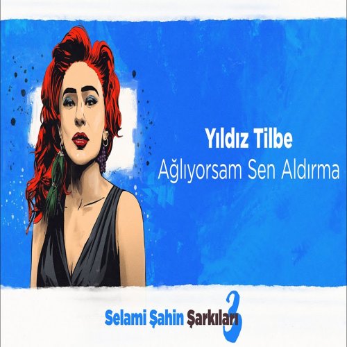 Yıldız Tilbe - Ağlıyorsam Sen Aldırma