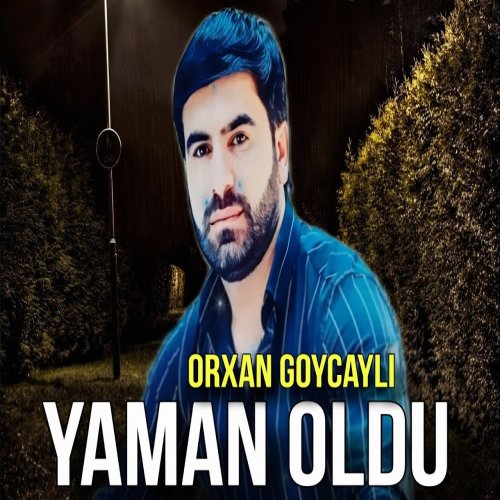 Orxan Goycayli - Yaman Oldu Orxan Goycayli - Yaman Oldu