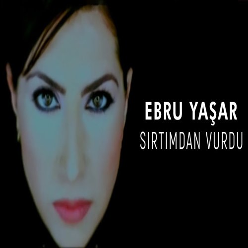 Ebru Yaşar - Sırtımdan Vurdu