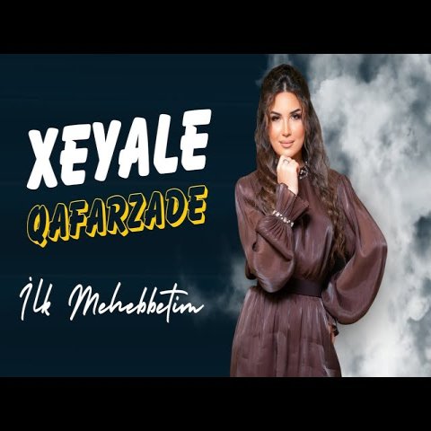 Xeyale Qafarzade - İlk Mehebbetim Xeyale Qafarzade - İlk Mehebbetim