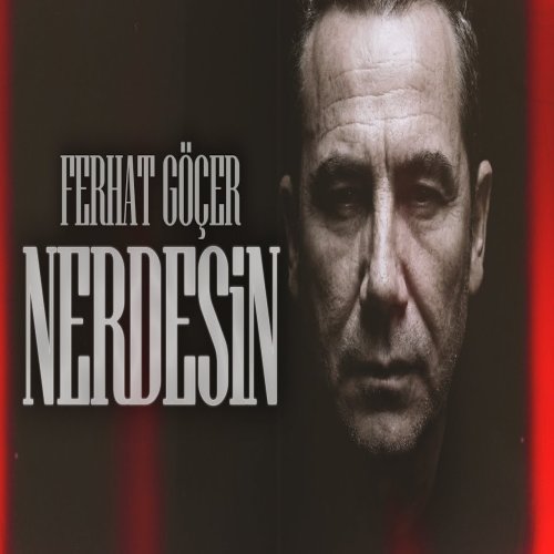 Ferhat Göçer - Nerdesin Ferhat Göçer - Nerdesin