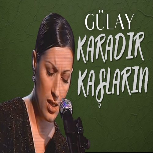 Gülay - Karadır Kaşların Ferman Yazdırır