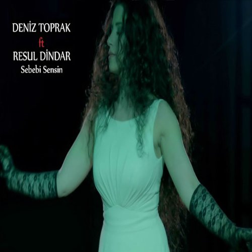 Deniz Toprak,Resul Dindar - Sebebi Sensin