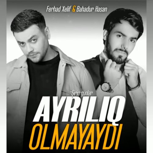 Ferhad Xelif,Bahadur Hasan - Ayrılıq Olmayaydı