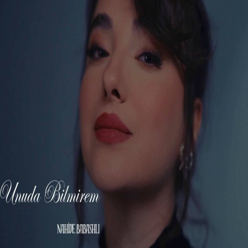 Nahide Babashlı - Unuda Bilmirem