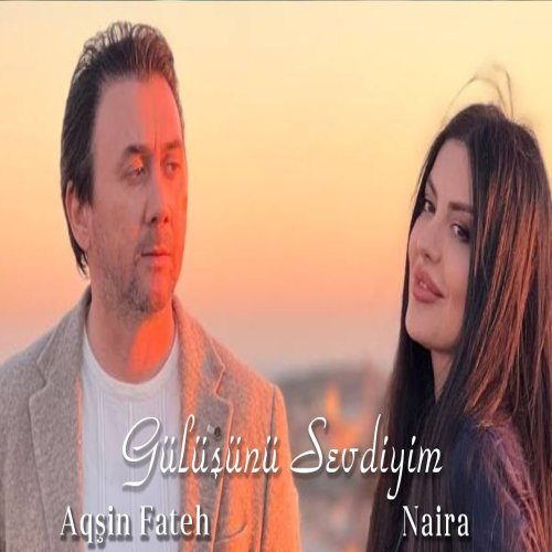 Aqşin Fateh,Naira Seyidova - Gülüşünü Sevdiyim Adam