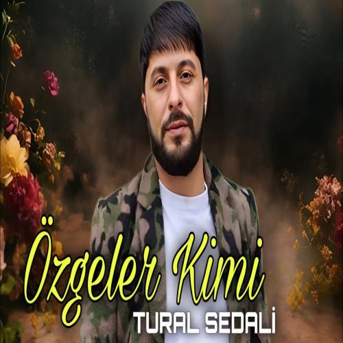 Tural Sedali - Ozgeler Kimi