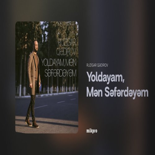 Ruzigar Qədirov - Yoldayam Mən Səfərdəyəm