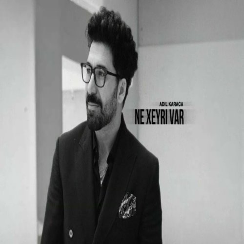 Adil Karaca - NE XEYRİ VAR