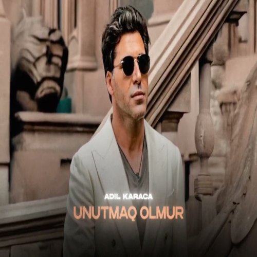 Adil Karaca - Unutmaq olmur