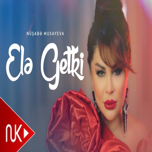 Nüşabə Musayeva - Ele Getki