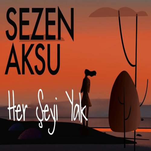 Sezen Aksu - Her Şeyi Yak