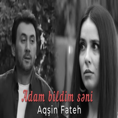 Aqsin Fateh - Adam bildim səni