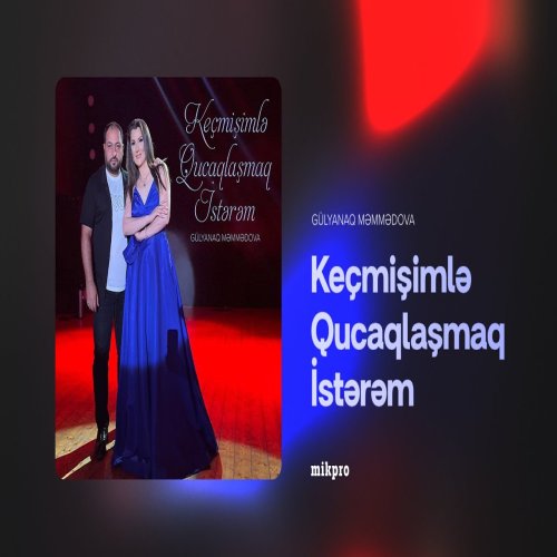 Gülyanaq Məmmədova - Keçmişimlə Qucaqlaşmaq İstərəm