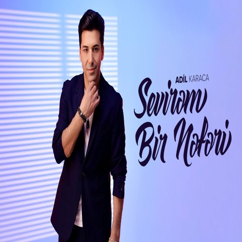 Adil Karaca - Sevirəm Bir Nəfəri