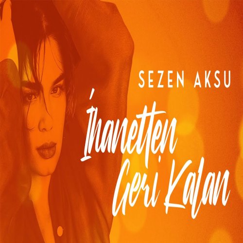 Sezen Aksu - İhanetten Geri Kalan