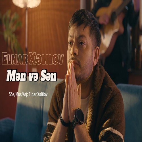 Elnar Xelilov - Men Ve Sen