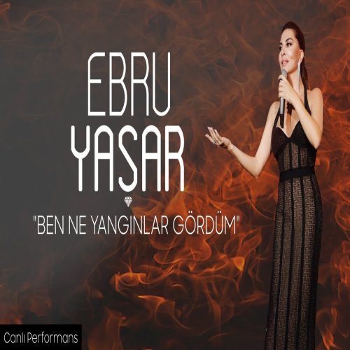 Ebru Yaşar - Ben Ne Yangınlar GördümYılbaşı Özel