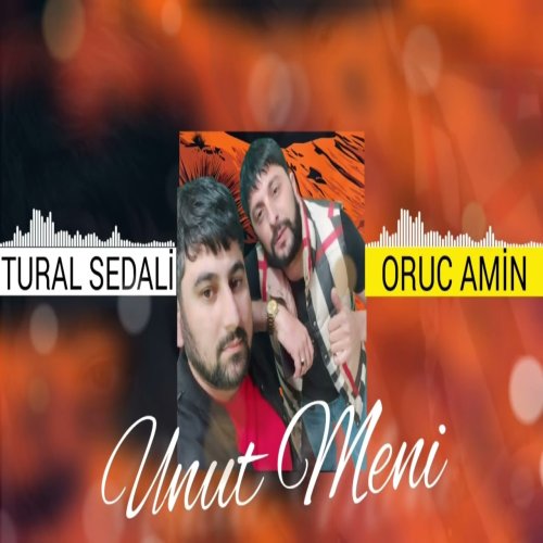 Tural Sedali,Oruc Amin - Unut Meni