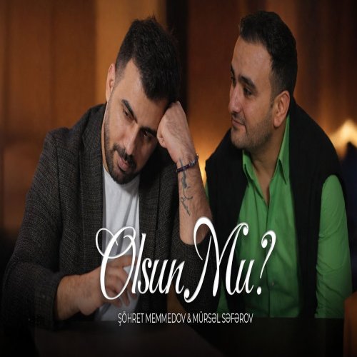 Şöhret Memmedov,Mursel Seferov  - Olsunmu?