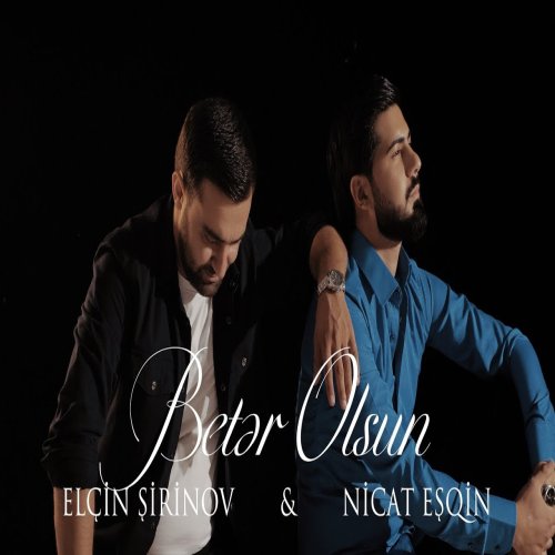 Elcin Sirinov,Nicat Esqin - Beter olsun