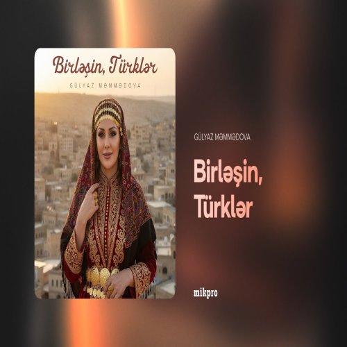 Gülyaz Məmmədova - Birləşin, Türklər