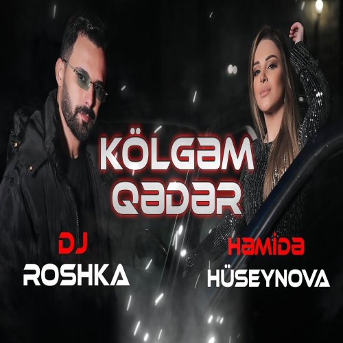 Həmidə Hüseynova,Dj Roshka - Kölgəm Qədər