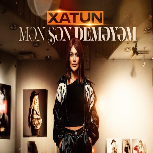 Xatun - Mən sən deməyəm