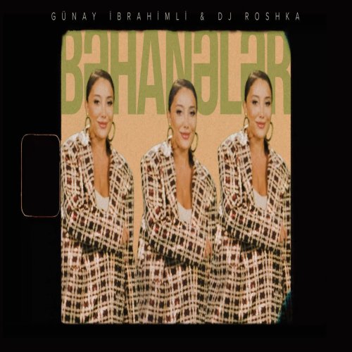 Günay İbrahimli,DJ Roshka - Bəhanələr