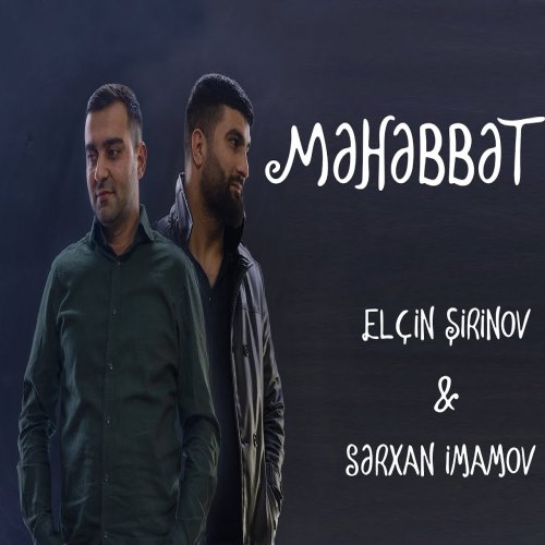 Elçin Şirinov,Sərxan İmamov - Məhəbbət