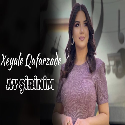 Xeyale Qafarzade - y Şirinim