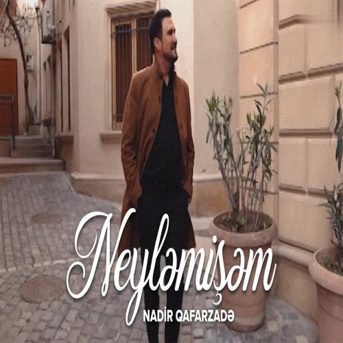 Nadir Qafarzadə - Neyləmişəm