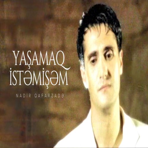 Nadir Qafarzadə - Yaşamaq İstəmişəm
