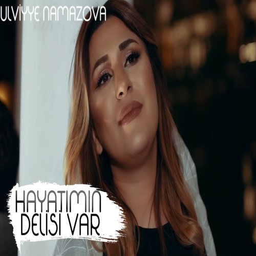Ülviyye Namazova - Həyatımın Dəlisi Var