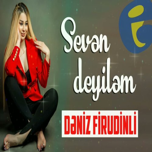 Deniz Firudinli - Seven deyilem